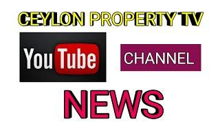 NO,,224 # CEYLON PROPERTY TV , NEWS ALERT