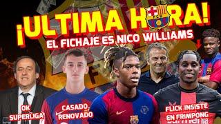  ÚLTIMA HORA BARÇA  EL FICHAJE ES NICO WILLIAMS | FLICK POR FRIMPONG | FUTURO CASADO y FAYE