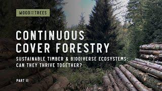 Continuous Cover Forestry Pt2- Sustainable Timber & Biodiverse Ecosystems: Can they thrive Together?