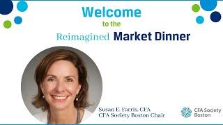 Susan E Farris, CFA, Chair of CFA Society Boston,  2021 Market Dinner Opening Message