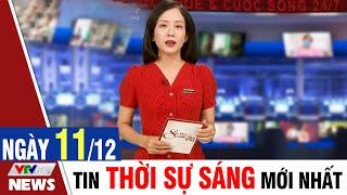 BẢN TIN SÁNG ngày 11/12 - Tin tức thời sự mới nhất hôm nay | VTVcab Tin tức