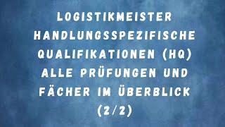 Logistikmeister handlungsspezifische Qualifikationen (HQ) alle Prüfungen im Überblick (2/2)