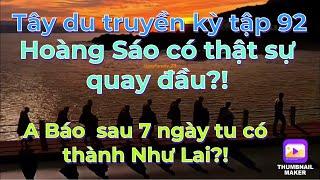 Tây du truyền kỳ tập 92: Cảnh giới nào của A Báo sau 7 ngày tu?! Hoàng Sáo có thật sự quay đầu?!