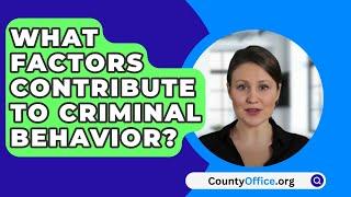 What Factors Contribute To Criminal Behavior? - CountyOffice.org