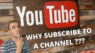 WHY SUBSCRIBE TO A CHANNEL ???