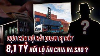 Cựu cán bộ Hải quan Hải Phòng bị bắt: 1.800 tỷ đồng hàng nhập lậu bốc hơi đi đâu?