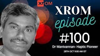 100TH EPISODE WITH VIRTUAL REALITY HAPTIC PIONEER- DR M MANIVANNAN: PROF IIT MADRAS & MERKEL HAPTIC