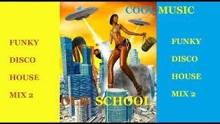 FUNKY  DISCO HOUSE  MIX 2  OLD SCHOOL