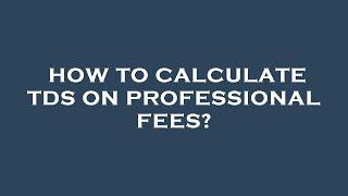 How to calculate tds on professional fees?