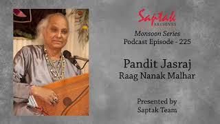 Saptak Podcast I Episode - 225 I Pandit Jasraj (Raag Nanak Malhar)