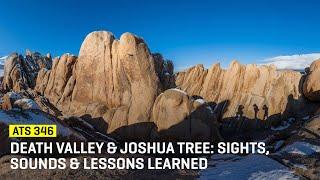 Approaching The Scene 346: Death Valley & Joshua Tree: Sights, Sounds & Lessons Learned