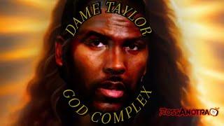 DAME TAYLOR “GOD COMPLEX” (For Entertainment Purposes Only)