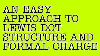 An Easy Approach to Lewis Dot Structure and Formal Charge