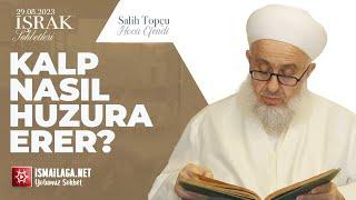 İşrak Sohbetleri; Kalp Nasıl Huzura Erer? - Salih Topçu Hoca Efendi @ismailaganet