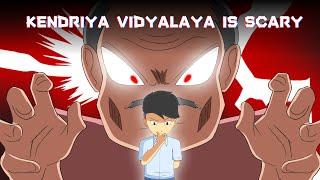 KENDRIYA VIDYALAYA IS SCARY