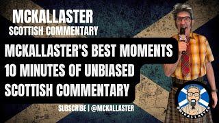 McKallaster's Best Moments - 10 Minutes of Unbiased Scottish Commentary Vol. 1