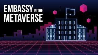 The Worlds First Metaverse Embassy?