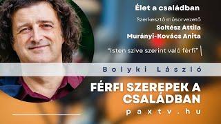 Élet a családban #3 ‍‍‍ Férfi szerepek a családban - Bolyki László