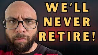 Millennials will NEVER RETIRE!