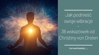 Tak naprawdę...36 wskazówek od Christiny von Dreien jak podnieść swoje wibracje.