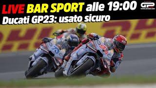 LIVE Bar Sport alle 19:00 - Ducati GP23: usato sicuro!