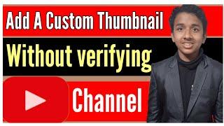 How to add custom thumbnail without verifying YouTube channel