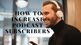 A Step-by-Step Guide on How to Increase Podcast Subscribers