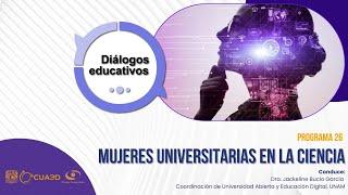 Mujeres universitarias en la ciencia | Diálogos Educativos | T3