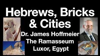 Hebrews (Habiru) in Egypt Making Bricks for Store Cities: Egyptologist & OT scholar James Hoffmeier