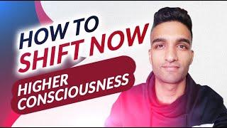 Higher Consciousness Awakening - How To Shift Now