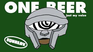 ONE BEER by MF DOOM but its just my voice