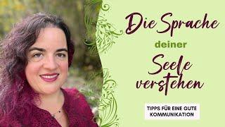 Die SPRACHE DEINER SEELE VERSTEHEN - Tipps für eine gute Kommunikation