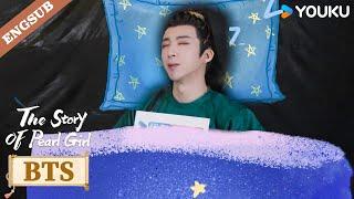 [BTS] What does Yan Zijing want to do when she sleeps?!!! | The Story of Pearl Girl | YOUKU