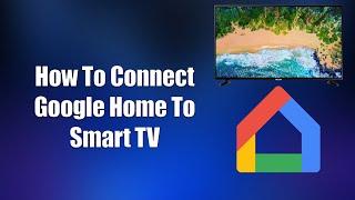 How To Connect Google Home To Smart TV