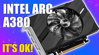 Intel's entry level graphics card is actually ok… Intel Arc A380.