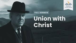 Union with Christ ― A Sermon by Dr. Martyn Lloyd-Jones (Remastered)