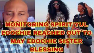 MONITORING SPIRIT YUL EDOCHIE REACHED OUT TO MAY EDOCHIE SISTER BLESSING