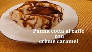 Panna cotta al caffè con crème caramel