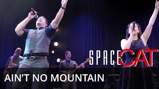 Ain't No Mountain High Enough | SpaceCat 2021 Live Performance