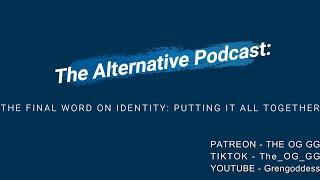 Empowering Yourself By Owning Your Identity! The Alternative Podcast - The Final Word on Identity