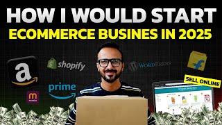 How I Would Start My Ecommerce Business in 2025 If I Could Start Over | Online Business Ideas & Tips