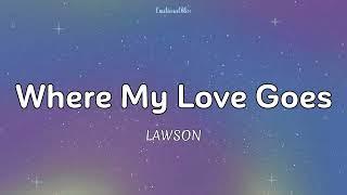 Where My Love Goes || Lawson (Lyrics)