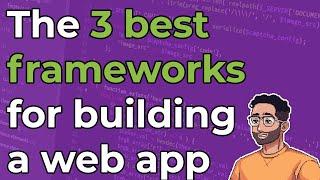 The 3 Best Frameworks for Building a Web App