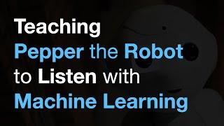 Teaching Robots to Listen with Machine Learning: Giving Pepper the Ability to Hear