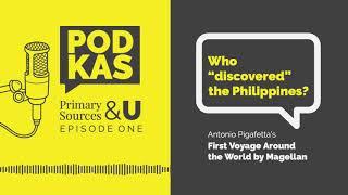 Primary Sources & U Episode 1: Who "discovered" the PH? Pigafetta's First Voyage Around the World