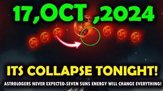 It's Coming! october 17, 2024 Astrologers Never Expected-seven suns Energy Collapse everything!