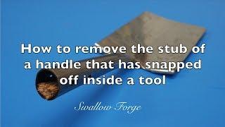 How to Remove a Broken Handle Stub From Tools.   Swallow Forge