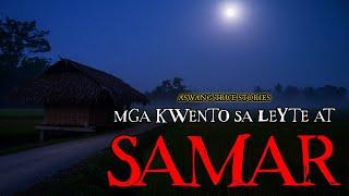 MGA KWENTO SA LEYTE AT SAMAR - ASWANG TRUE STORIES