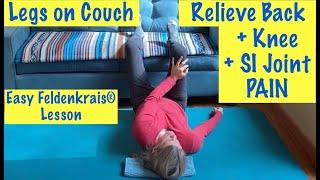 Relieve Back Pain, Hip Pain & SI Joint Pain - Feldenkrais Lesson with Legs on Couch