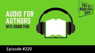 Audio for Authors - with Joanna Penn (The Self Publishing Show, episode 220)
